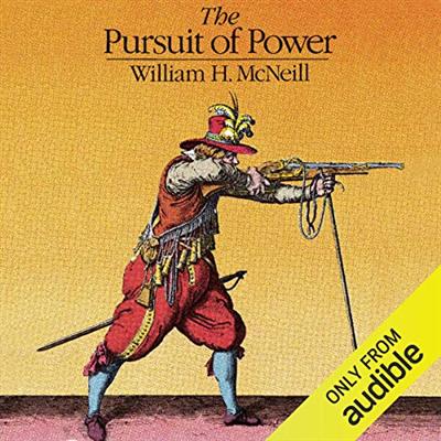 The Pursuit of Power: Technology, Armed Force, and Society since A.D. 1000 [Audiobook]