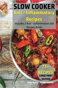 Slow Cooker Anti   Inflammatory Recipes: Includes 2 Anti   Inflammation Diet Recipes Books   75+ Recipes