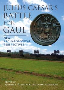 Julius Caesar's Battle for Gaul  New Archaeological Perspectives