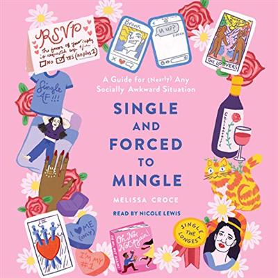 Single and Forced to Mingle: A Guide for (Nearly) Any Socially Awkward Situation [Audiobook]