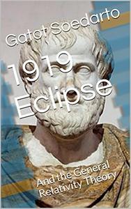 1919 Eclipse and the General Relativity Theory