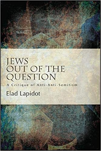 Jews Out of the Question: A Critique of Anti Anti Semitism
