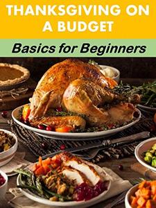 Thanksgiving on a Budget Basics for Beginners (Holiday Entertaining)