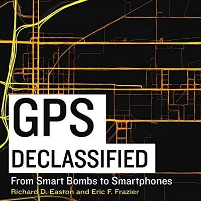 GPS Declassified: From Smart Bombs to Smartphones [Audiobook]