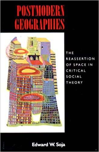 Postmodern Geographies: The Reassertion of Space in Critical Social Theory