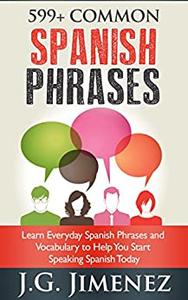 599+ Common Spanish Phrases Learn Everyday Spanish Phrases and Vocabulary to Help You Start Speak...