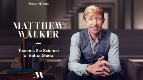 MasterClass.com - Matthew Walker Teaches the Science of Better Sleep