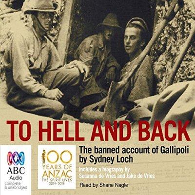 To Hell and Back: The Banned Account of Gallipoli by Sydney Loch (Audiobook)