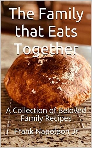 The Family that Eats Together: A Collection of Beloved Family Recipes