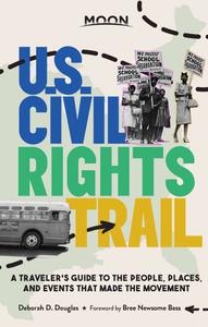 Moon U.S. Civil Rights Trail A Traveler's Guide to the People, Places, and Events that Made the M...