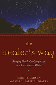 The Healer's Way Bringing Hands-On Compassion to a Love-Starved World