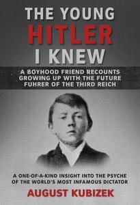 The Young Hitler I Knew A Boyhood Friend Recounts Growing Up with the Future Fuhrer of the Third ...