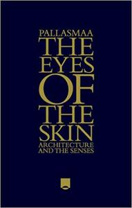The Eyes of the Skin Architecture and the Senses Ed 3