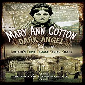 Mary Ann Cotton - Dark Angel Britain's First Female Serial Killer [Audiobook]