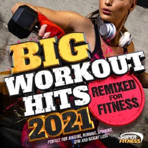 Big Workout Hits 2021: Remixed For Fitness (2020)