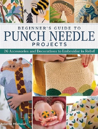 Beginner's Guide to Punch Needle Projects: 26 Accessories and Decorations to Embroider in Relief  