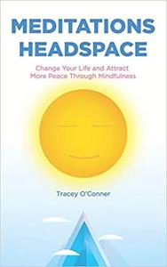 Meditations Headspace Change Your Life and Attract More Peace Through Mindfulness