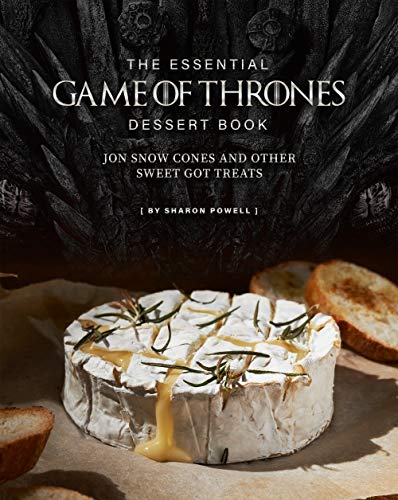 The Essential Game of Thrones Dessert Book: Jon Snow Cones and Other Sweet GOT Treats