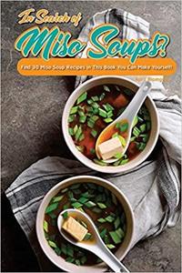 In Search of Miso Soups?: Find 30 Miso Soup Recipes in This Book You Can Make Yourself!