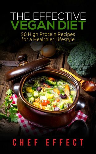 The Effective Vegan Diet 50 High Protein Receips for a Healthier Lifestyle
