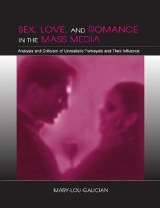 Sex, Love, and Romance in the Mass Media Analysis and Criticism of Unrealistic Portrayals and The...