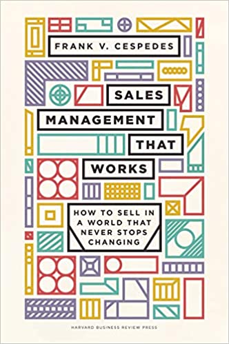 Sales Management That Works: How to Sell in a World that Never Stops Changing