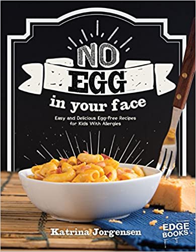 No Egg on Your Face!: Easy and Delicious Egg Free Recipes for Kids With Allergies (Allergy Aware Cookbooks)