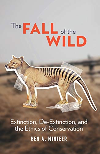 The Fall of the Wild: Extinction, De Extinction, and the Ethics of Conservation (PDF)