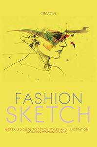 Creative Fashion Sketch A Detailed Guide To Design Styles And Illustration
