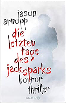 Cover: Arnopp, Jason - Die letzten Tage des Jack Sparks  Horror-Thriller