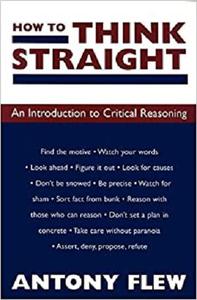 How to Think Straight: An Introduction to Critical Reasoning