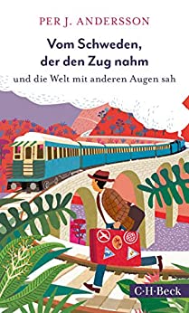 Cover: Andersson, Per J  - Vom Schweden, der den Zug nahm und die Welt mit anderen Augen sah