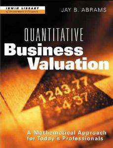 Quantitative Business Valuation A Mathematical Approach for Today's Professionals