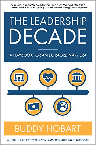 The Leadership Decade: A Playbook For An Extraordinary Era
