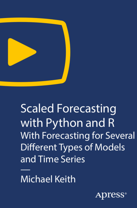 Scaled Forecasting with Python and R: With Forecasting for Several Different Types of Models and Time Series