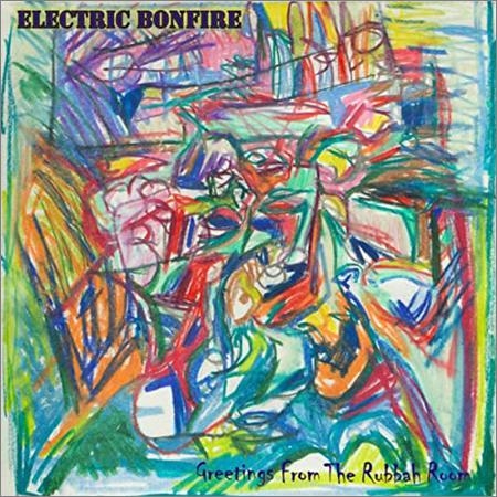 Electric Bonfire  - Greeting From The Rubbah Room  (2020)