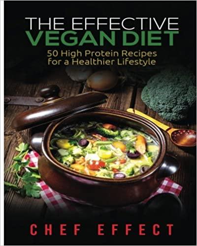 The Effective Vegan Diet: 50 High Protein Recipes for a Healthier Lifestyle