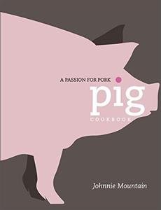 Pig: Cooking with a Passion for Pork