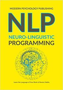 NLP: Neuro Linguistic Programming: 1 (Complete NLP Training to Build Mental Resources, Change Your ...