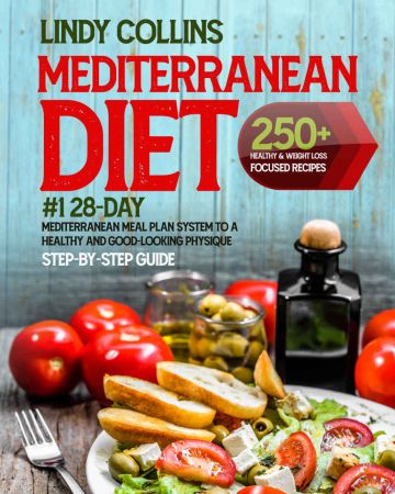 Mediterranean Diet Cookbook for Beginners: 250+ Healthy & Weight Loss Focused Recipes   #1 28 Day Mediterranean Meal..