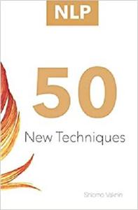 NLP: 50 New Techniques (NLP Neuro Linguistic Programming)