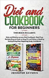 Diet and Cookbook for Beginners: This book includes: Keto and Mediterranean Diet Cookbook