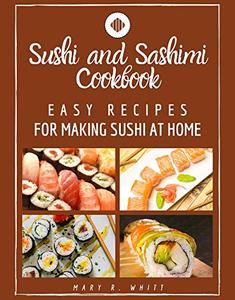 Easy Recipes for Making Sushi at Home Sushi and Sashimi Cookbook