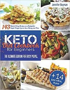 Keto Diet Cookbook for Beginners: The Ultimate Edition for Busy People