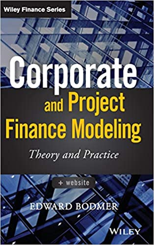 Corporate and Project Finance Modeling: Theory and Practice