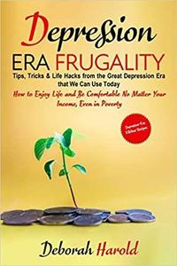 Depression Era Frugality: Tips, Tricks & Life Hacks from the Great Depression Era that We Can Use Today