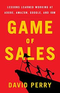 Game of Sales: Lessons Learned Working at Adobe, Amazon, Google, and IBM