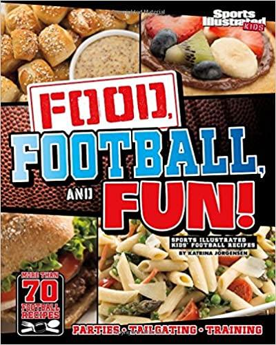 Food, Football, and Fun!: Sports Illustrated Kids' Football Recipes