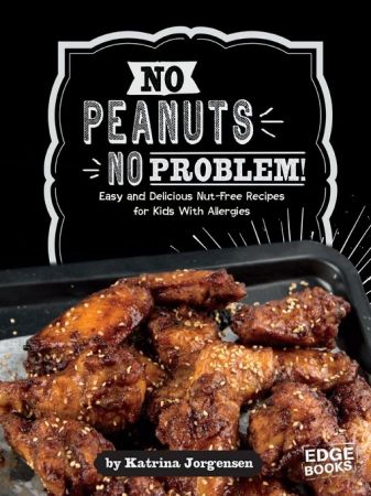 No Peanuts, No Problem!: Easy and Delicious Nut Free Recipes for Kids With Allergies (Allergy Aware Cookbooks)
