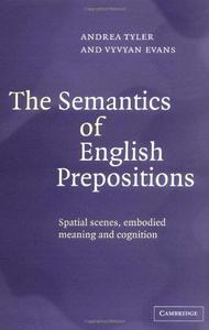 The Semantics of English Prepositions Spatial Scenes, Embodied Meaning, and Cognition